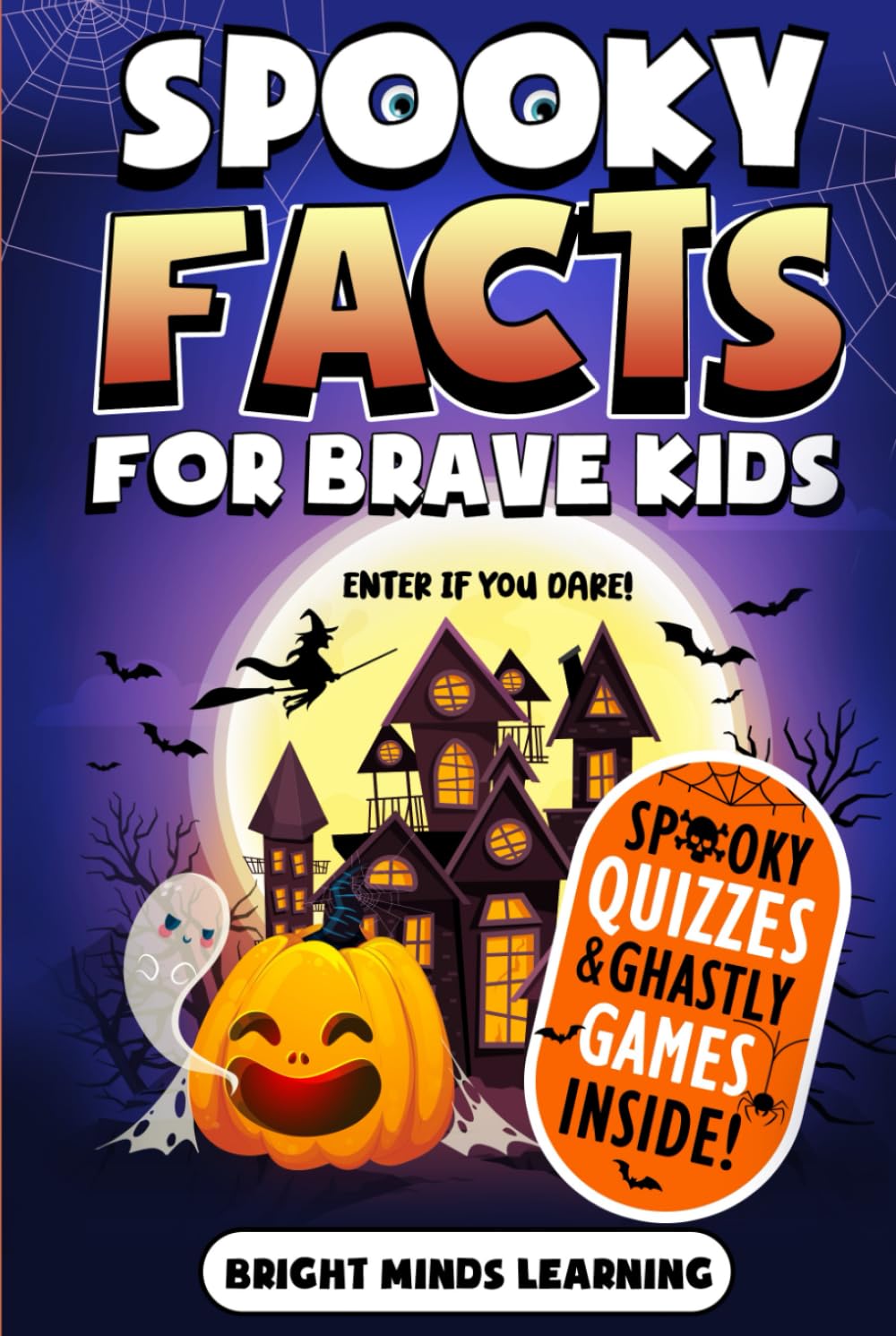 Spooky Facts for Brave Kids: Enter If You Dare, Ages 8-12